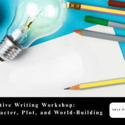 Creative Writing Workshop: Character, Plot, and World-Building